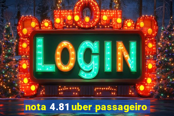 nota 4.81 uber passageiro